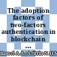 The adoption factors of two-factors authentication in blockchain technology for banking and financial institutions