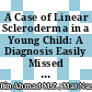 A Case of Linear Scleroderma in a Young Child: A Diagnosis Easily Missed in Primary Care