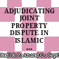 ADJUDICATING JOINT PROPERTY DISPUTE IN ISLAMIC JURISPRUDENCE: BALANCING THE BEST INTERESTS OF THE CHILD WITH A FOCUS ON RESIDENCY