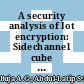 A security analysis of Iot encryption: Sidechannel cube attack on Simeck32/64