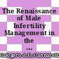 The Renaissance of Male Infertility Management in the Golden Age of Andrology