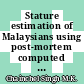 Stature estimation of Malaysians using post-mortem computed tomography images of the spine