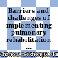 Barriers and challenges of implementing pulmonary rehabilitation in Malaysia: Stakeholders’ perspectives