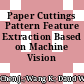 Paper Cuttings Pattern Feature Extraction Based on Machine Vision