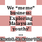 We “meme” business: Exploring Malaysian youths’ interpretation of internet memes in social media marketing
