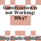 Gamification is not Working: Why?