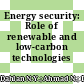 Energy security: Role of renewable and low-carbon technologies