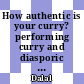 How authentic is your curry? performing curry and diasporic identity in Naben Ruthnum's Curry: Eating, Reading, and Race