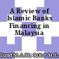 A Review of Islamic Banks Financing in Malaysia