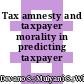 Tax amnesty and taxpayer morality in predicting taxpayer compliance