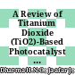 A Review of Titanium Dioxide (TiO2)-Based Photocatalyst for Oilfield-Produced Water Treatment