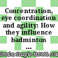 Concentration, eye coordination and agility: How they influence badminton playing skills