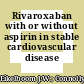 Rivaroxaban with or without aspirin in stable cardiovascular disease