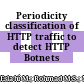 Periodicity classification of HTTP traffic to detect HTTP Botnets