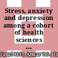 Stress, anxiety and depression among a cohort of health sciences undergraduate students: The prevalence and risk factors