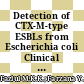 Detection of CTX-M-type ESBLs from Escherichia coli Clinical Isolates from a Tertiary Hospital, Malaysia