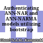 Authenticating ANN-NAR and ANN-NARMA models utilizing bootstrap techniques