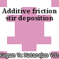 Additive friction stir deposition