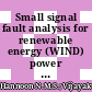 Small signal fault analysis for renewable energy (WIND) power system distributed generation by using MATLab software (SIMULINk)