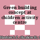 Green building concept at children activity centre