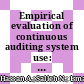 Empirical evaluation of continuous auditing system use: a systematic review
