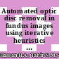 Automated optic disc removal in fundus images using iterative heuristics and morphological operations