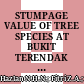 STUMPAGE VALUE OF TREE SPECIES AT BUKIT TERENDAK FOREST RESERVE, TERENGGANU, MALAYSIA