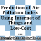 Prediction of Air Pollution Index Using Internet of Things and Low-Cost Sensor Measurements: A Case Study in Shah Alam, Malaysia