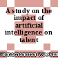 A study on the impact of artificial intelligence on talent sourcing