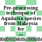 Pre-processing technique of Aquilaria species from Malaysia for four different qualities