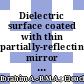 Dielectric surface coated with thin partially-reflecting mirror – A revisit to Fresnel laws