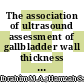 The association of ultrasound assessment of gallbladder wall thickness with dengue fever severity