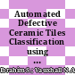 Automated Defective Ceramic Tiles Classification using Image Processing Techniques