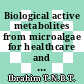 Biological active metabolites from microalgae for healthcare and pharmaceutical industries: A comprehensive review