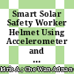 Smart Solar Safety Worker Helmet Using Accelerometer and GPS Sensor