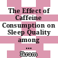 The Effect of Caffeine Consumption on Sleep Quality among Undergraduate Students in Malaysia
