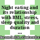 Night eating and its relationship with BMI, stress, sleep quality and duration of study among university students