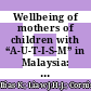 Wellbeing of mothers of children with “A-U-T-I-S-M” in Malaysia: An interpretative phenomenological analysis study
