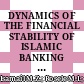 DYNAMICS OF THE FINANCIAL STABILITY OF ISLAMIC BANKING IN MALAYSIA: Current Perspective Analysis