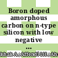 Boron doped amorphous carbon on n-type silicon with low negative bias by using palm oil precursor