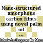 Nano-structured amorphous carbon films using novel palm oil precursor for solar cell applications