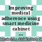 Improving medical adherence using smart medicine cabinet monitoring system
