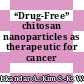 “Drug-Free” chitosan nanoparticles as therapeutic for cancer treatment