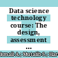 Data science technology course: The design, assessment and computing environment perspectives