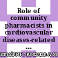 Role of community pharmacists in cardiovascular diseases-related health promotion and dyslipidemia management in Malaysia: A nationwide cross-sectional study