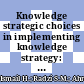 Knowledge strategic choices in implementing knowledge strategy: Case of malaysian hotel industry