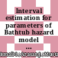Interval estimation for parameters of Bathtub hazard model with fixed covariate in the presence of right and interval censored data