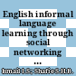 English informal language learning through social networking sites among Malaysian university students