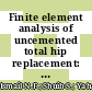 Finite element analysis of uncemented total hip replacement: The effect of bone-implant interface