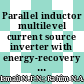 Parallel inductor multilevel current source inverter with energy-recovery scheme for inductor currents balancing